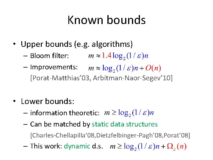 Known bounds • Upper bounds (e. g. algorithms) – Bloom filter: – Improvements: [Porat-Matthias’