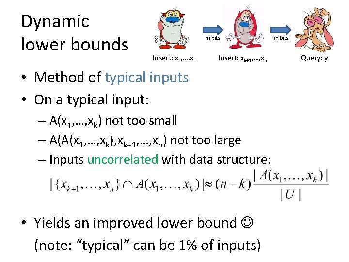 Dynamic lower bounds m bits Insert: x 1, …, xk Insert: xk+1, …, xn