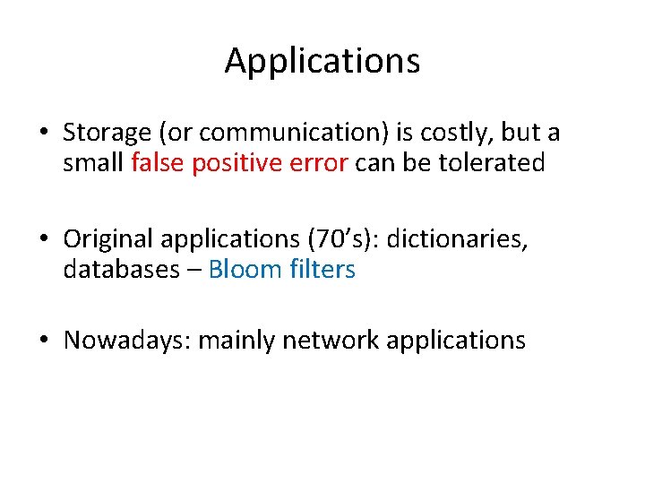 Applications • Storage (or communication) is costly, but a small false positive error can