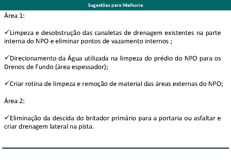 Sugestões para Melhoria Área 1: üLimpeza e desobstrução das canaletas de drenagem existentes na