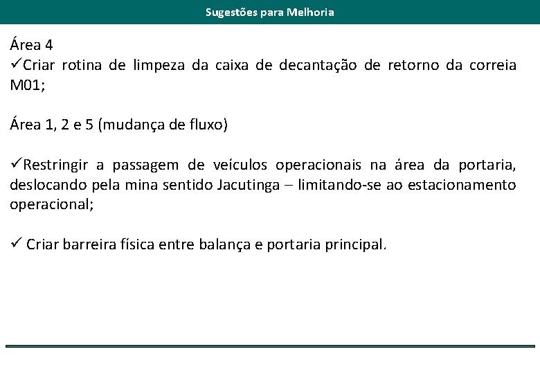 Sugestões para Melhoria Área 4 üCriar rotina de limpeza da caixa de decantação de