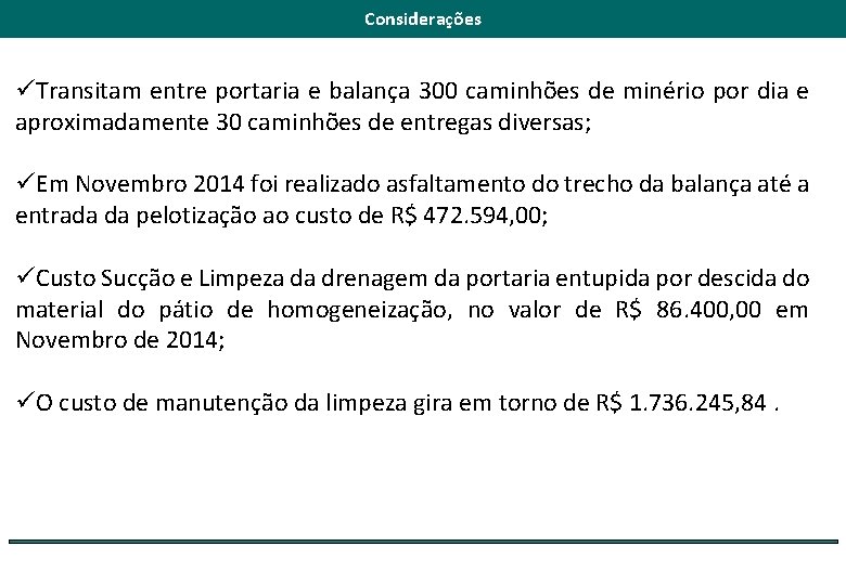 Considerações üTransitam entre portaria e balança 300 caminhões de minério por dia e aproximadamente