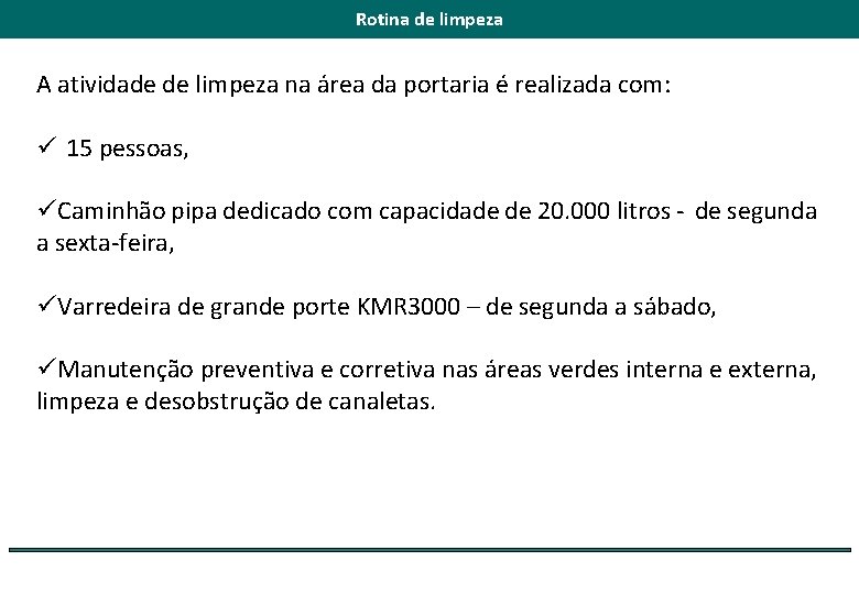 Rotina de limpeza A atividade de limpeza na área da portaria é realizada com: