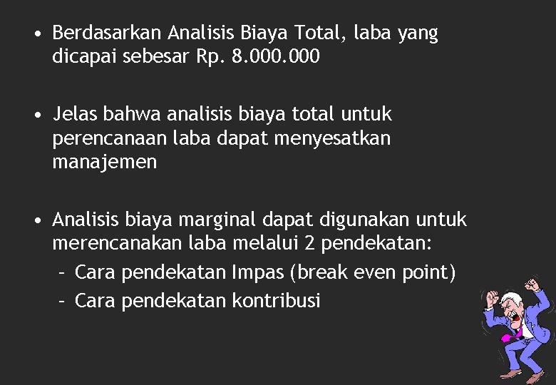  • Berdasarkan Analisis Biaya Total, laba yang dicapai sebesar Rp. 8. 000 •