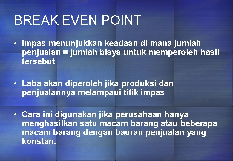 BREAK EVEN POINT • Impas menunjukkan keadaan di mana jumlah penjualan = jumlah biaya