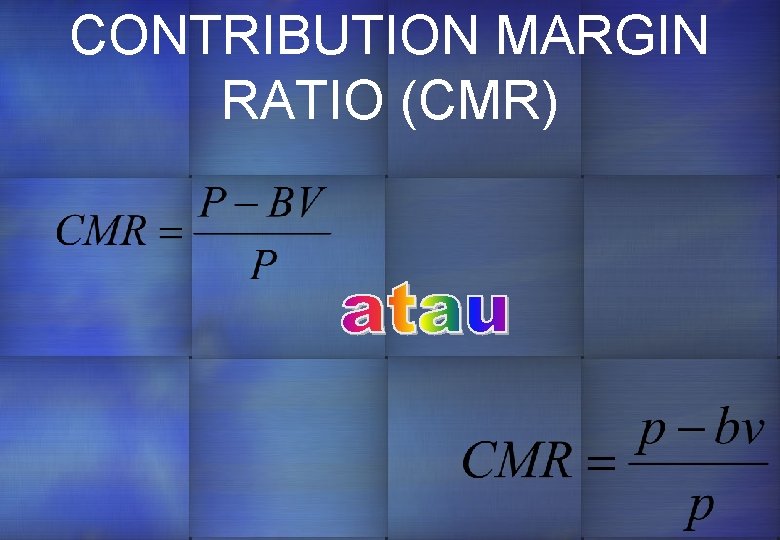 CONTRIBUTION MARGIN RATIO (CMR) 