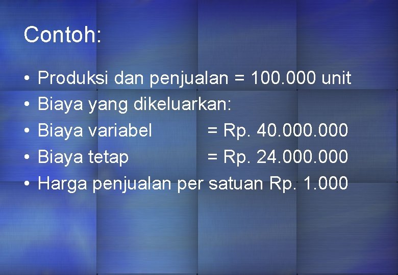 Contoh: • • • Produksi dan penjualan = 100. 000 unit Biaya yang dikeluarkan: