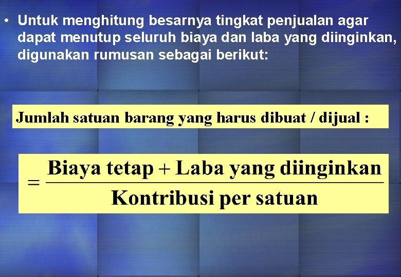  • Untuk menghitung besarnya tingkat penjualan agar dapat menutup seluruh biaya dan laba