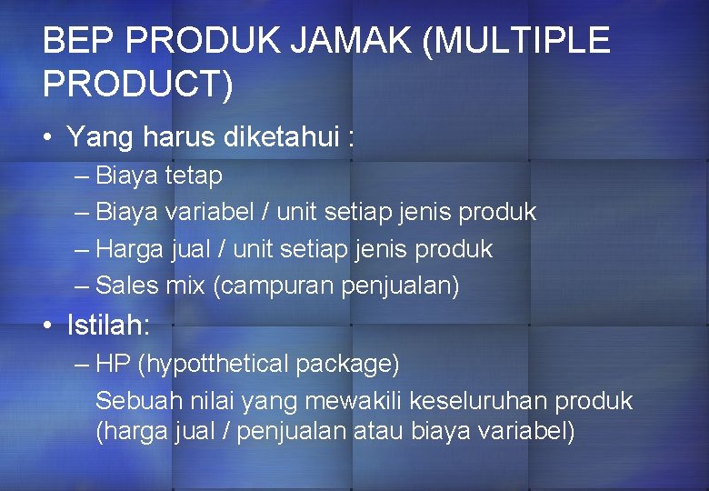 BEP PRODUK JAMAK (MULTIPLE PRODUCT) • Yang harus diketahui : – Biaya tetap –