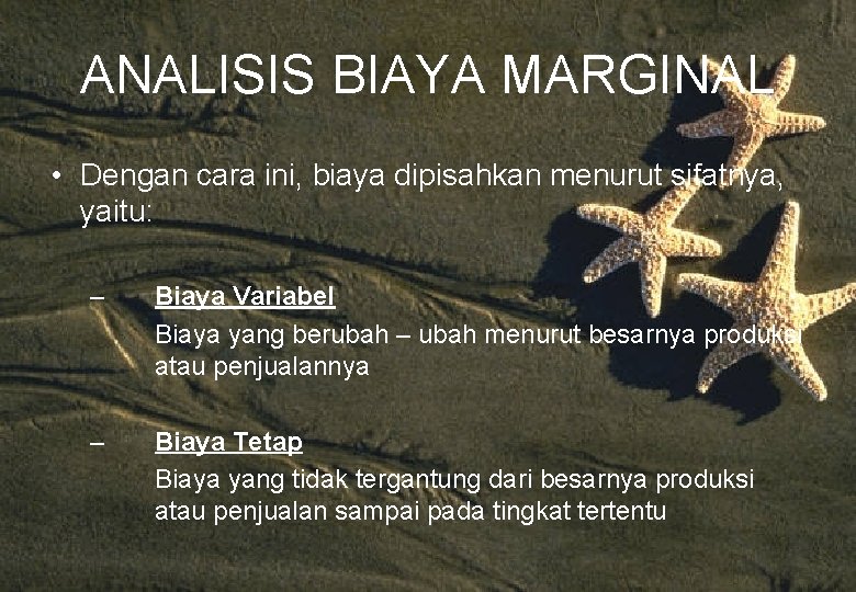ANALISIS BIAYA MARGINAL • Dengan cara ini, biaya dipisahkan menurut sifatnya, yaitu: – Biaya