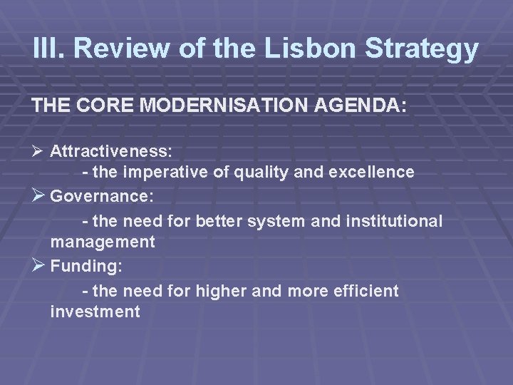 III. Review of the Lisbon Strategy THE CORE MODERNISATION AGENDA: Ø Attractiveness: - the