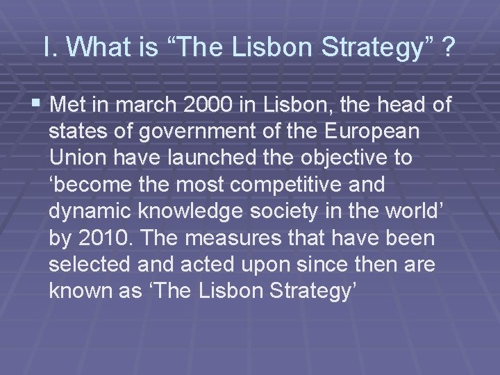 I. What is “The Lisbon Strategy” ? § Met in march 2000 in Lisbon,