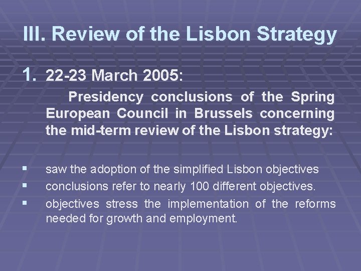 III. Review of the Lisbon Strategy 1. 22 -23 March 2005: Presidency conclusions of