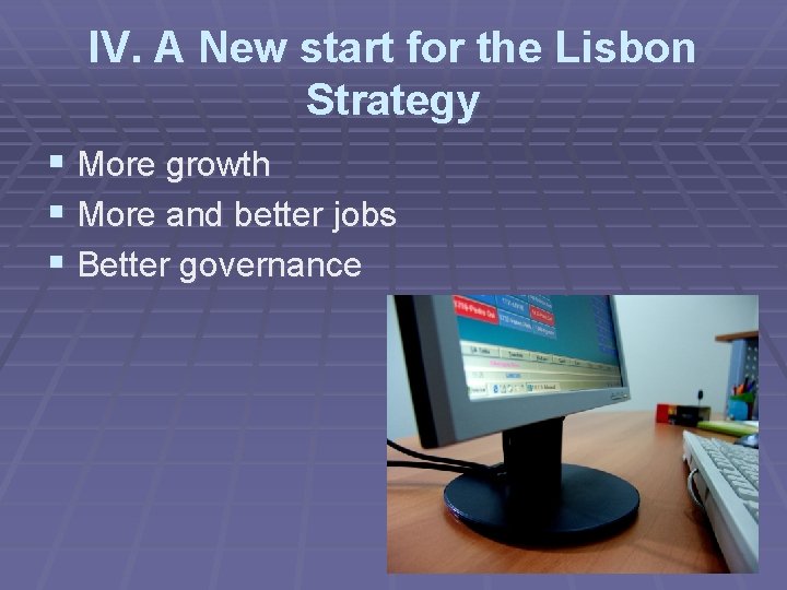 IV. A New start for the Lisbon Strategy § More growth § More and