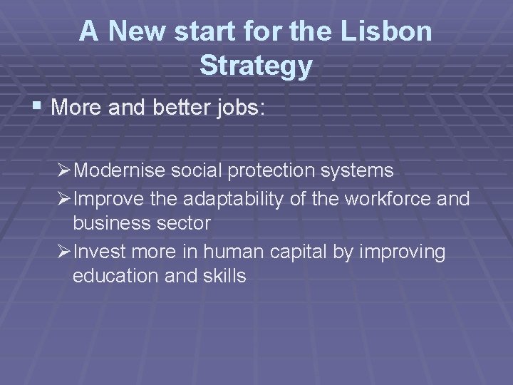 A New start for the Lisbon Strategy § More and better jobs: ØModernise social