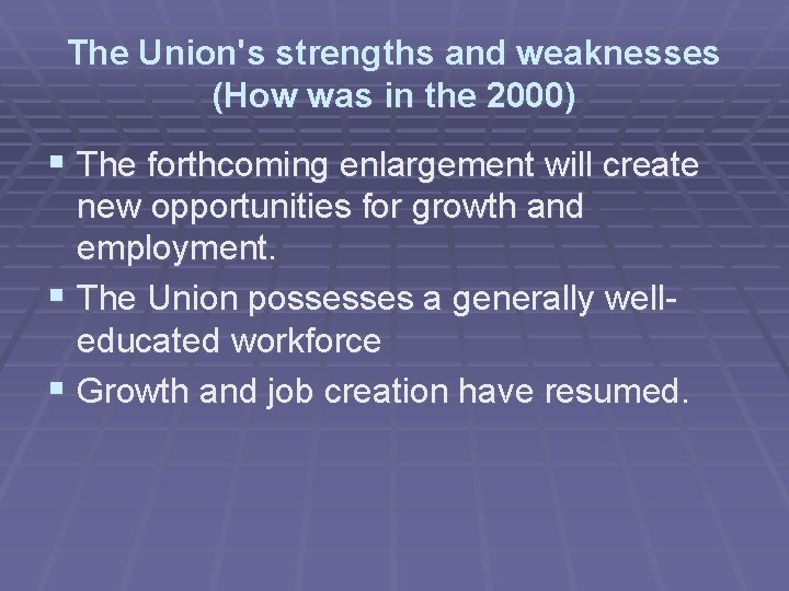 The Union's strengths and weaknesses (How was in the 2000) § The forthcoming enlargement