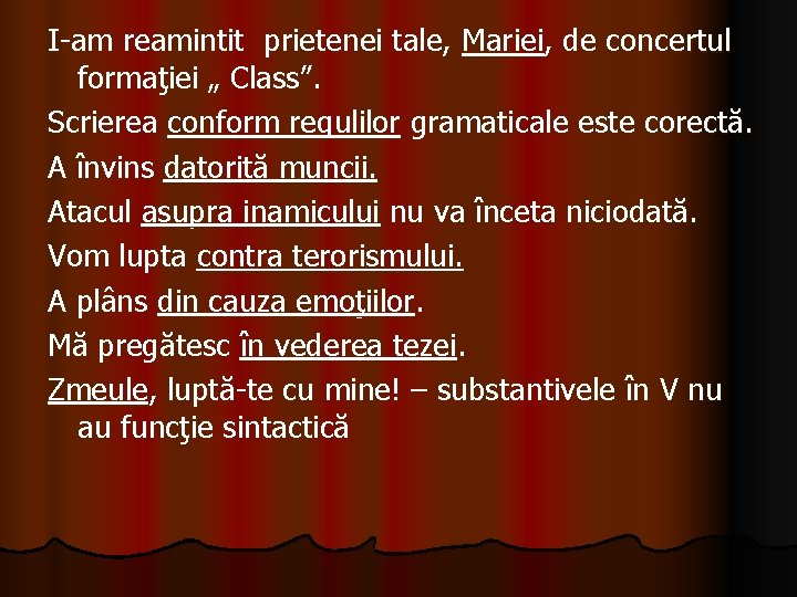 I-am reamintit prietenei tale, Mariei, de concertul formaţiei „ Class”. Scrierea conform regulilor gramaticale