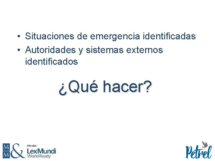 • Situaciones de emergencia identificadas • Autoridades y sistemas externos identificados ¿Qué hacer?