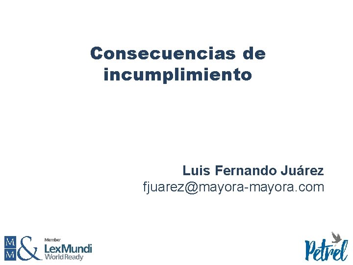 Consecuencias de incumplimiento Luis Fernando Juárez fjuarez@mayora-mayora. com 