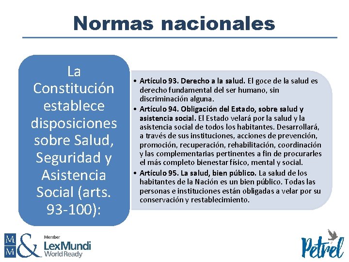 Normas nacionales La Constitución establece disposiciones sobre Salud, Seguridad y Asistencia Social (arts. 93