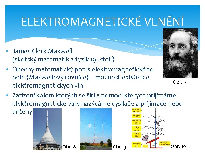 ELEKTROMAGNETICKÉ VLNĚNÍ • James Clerk Maxwell (skotský matematik a fyzik 19. stol. ) •