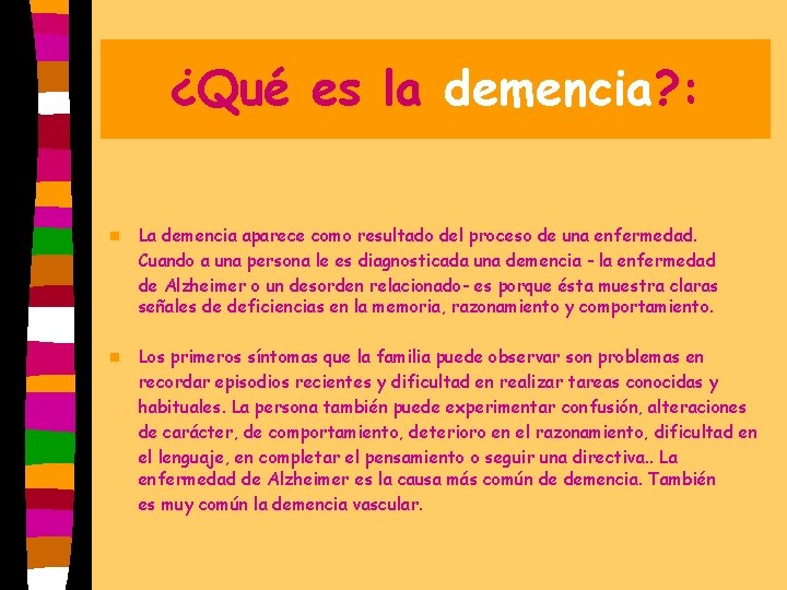 ¿Qué es la demencia? : n La demencia aparece como resultado del proceso de