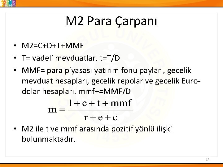 M 2 Para Çarpanı • M 2=C+D+T+MMF • T= vadeli mevduatlar, t=T/D • MMF=