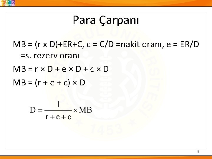 Para Çarpanı MB = (r x D)+ER+C, c = C/D =nakit oranı, e =