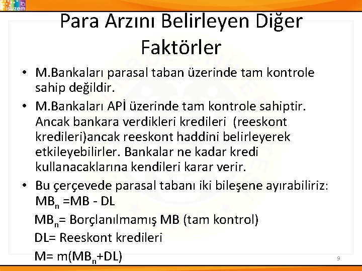 Para Arzını Belirleyen Diğer Faktörler • M. Bankaları parasal taban üzerinde tam kontrole sahip