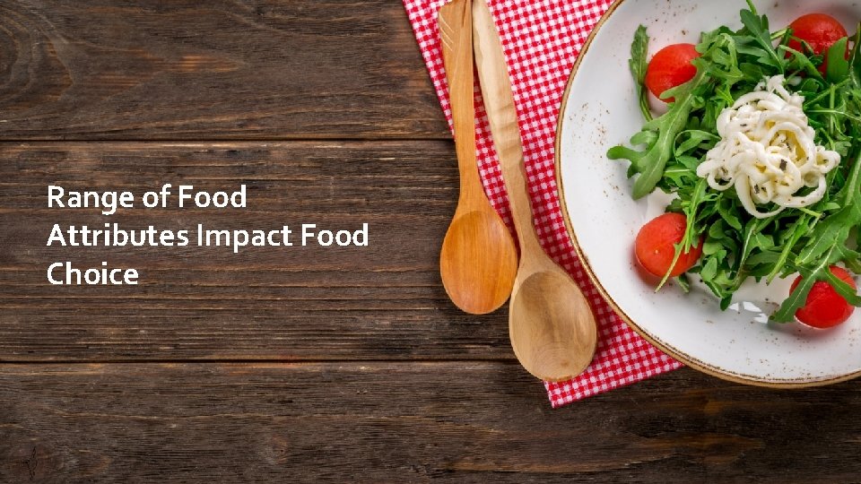 Range of Food Attributes Impact Food Choice 