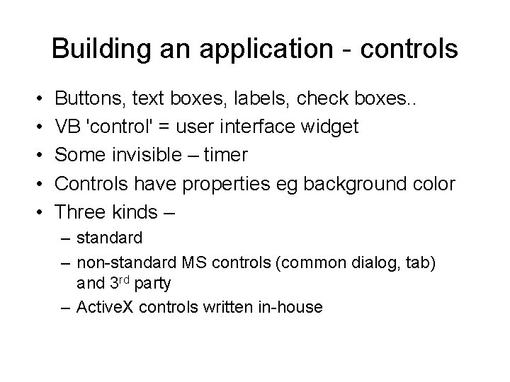 Building an application - controls • • • Buttons, text boxes, labels, check boxes.