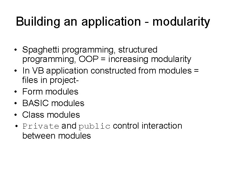 Building an application - modularity • Spaghetti programming, structured programming, OOP = increasing modularity