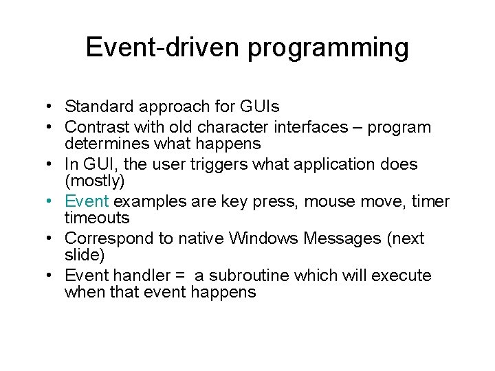 Event-driven programming • Standard approach for GUIs • Contrast with old character interfaces –