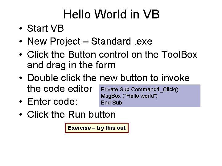 Hello World in VB • Start VB • New Project – Standard. exe •