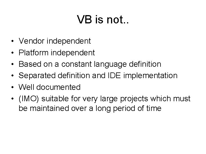 VB is not. . • • • Vendor independent Platform independent Based on a