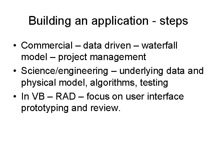 Building an application - steps • Commercial – data driven – waterfall model –