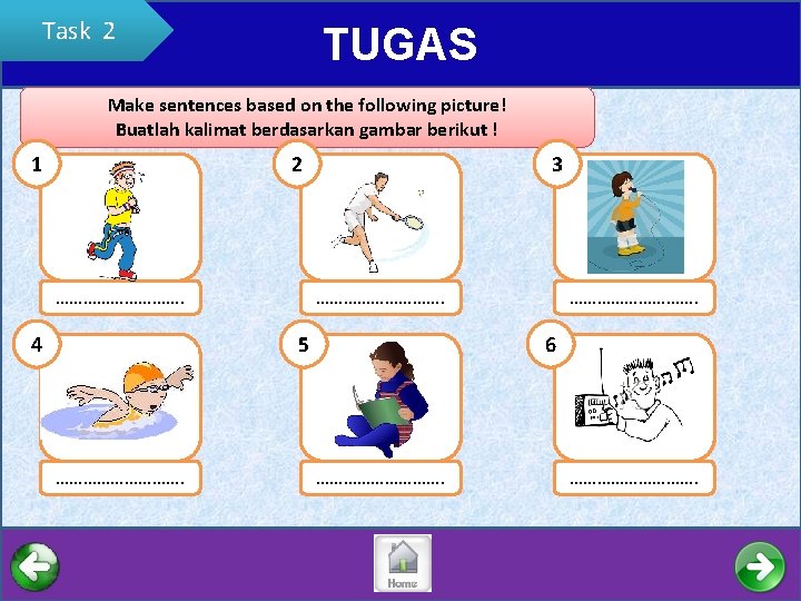 Task 2 TUGAS Make sentences based on the following picture! Buatlah kalimat berdasarkan gambar