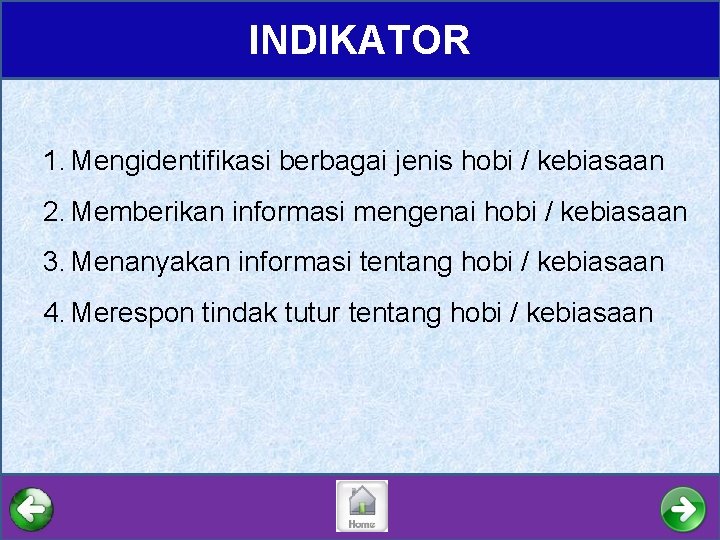 INDIKATOR 1. Mengidentifikasi berbagai jenis hobi / kebiasaan 2. Memberikan informasi mengenai hobi /