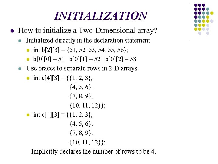 INITIALIZATION l How to initialize a Two-Dimensional array? l l Initialized directly in the