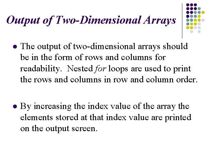 Output of Two-Dimensional Arrays l The output of two-dimensional arrays should be in the