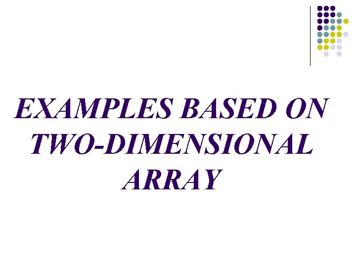 EXAMPLES BASED ON TWO-DIMENSIONAL ARRAY 