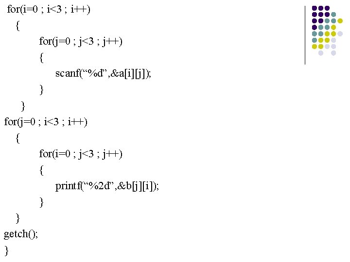 for(i=0 ; i<3 ; i++) { for(j=0 ; j<3 ; j++) { scanf(“%d”, &a[i][j]);