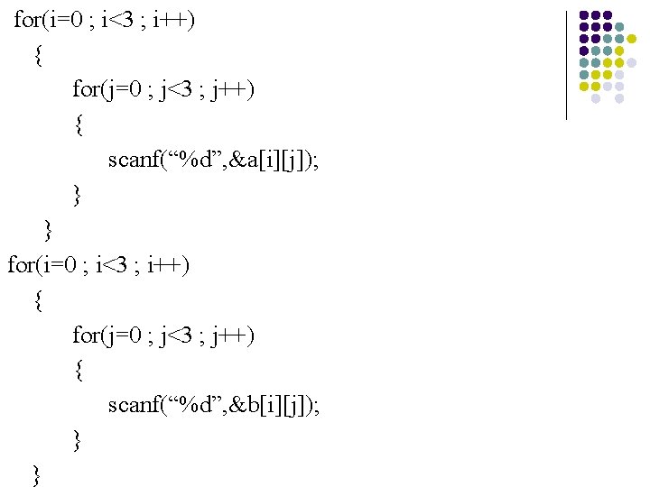for(i=0 ; i<3 ; i++) { for(j=0 ; j<3 ; j++) { scanf(“%d”, &a[i][j]);