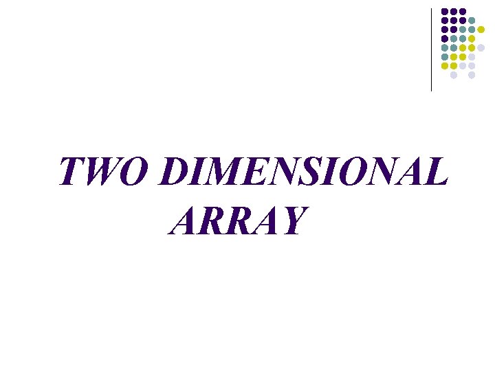 TWO DIMENSIONAL ARRAY 
