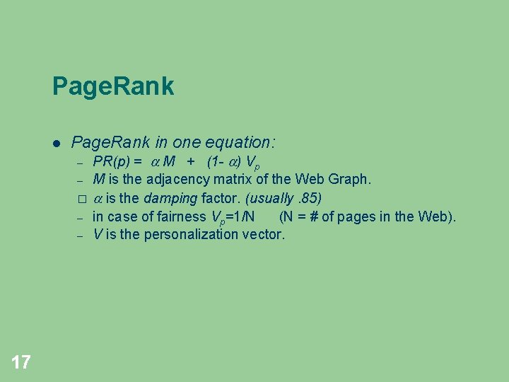 Page. Rank in one equation: – – � – – 17 PR(p) = M