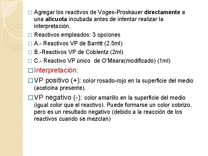 Agregar los reactivos de Voges-Proskauer directamente a una alícuota incubada antes de intentar realizar