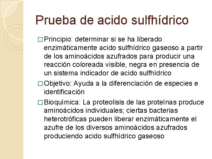 Prueba de acido sulfhídrico � Principio: determinar si se ha liberado enzimáticamente acido sulfhídrico