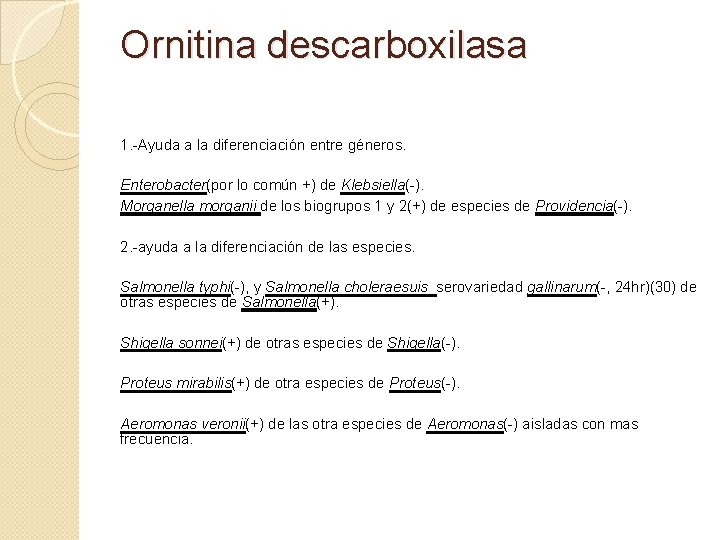 Ornitina descarboxilasa 1. -Ayuda a la diferenciación entre géneros. Enterobacter(por lo común +) de