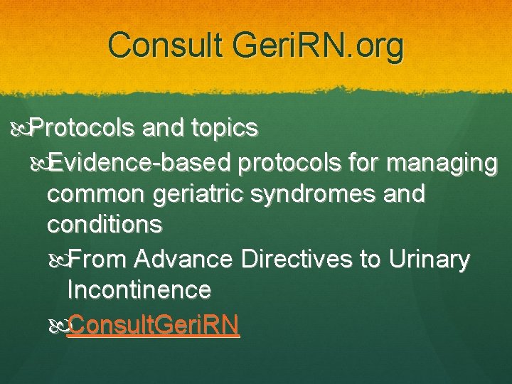 Consult Geri. RN. org Protocols and topics Evidence-based protocols for managing common geriatric syndromes