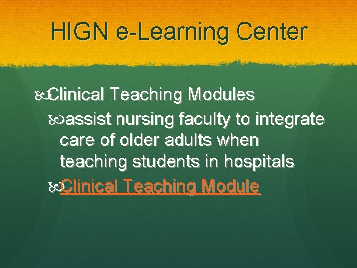 HIGN e-Learning Center Clinical Teaching Modules assist nursing faculty to integrate care of older